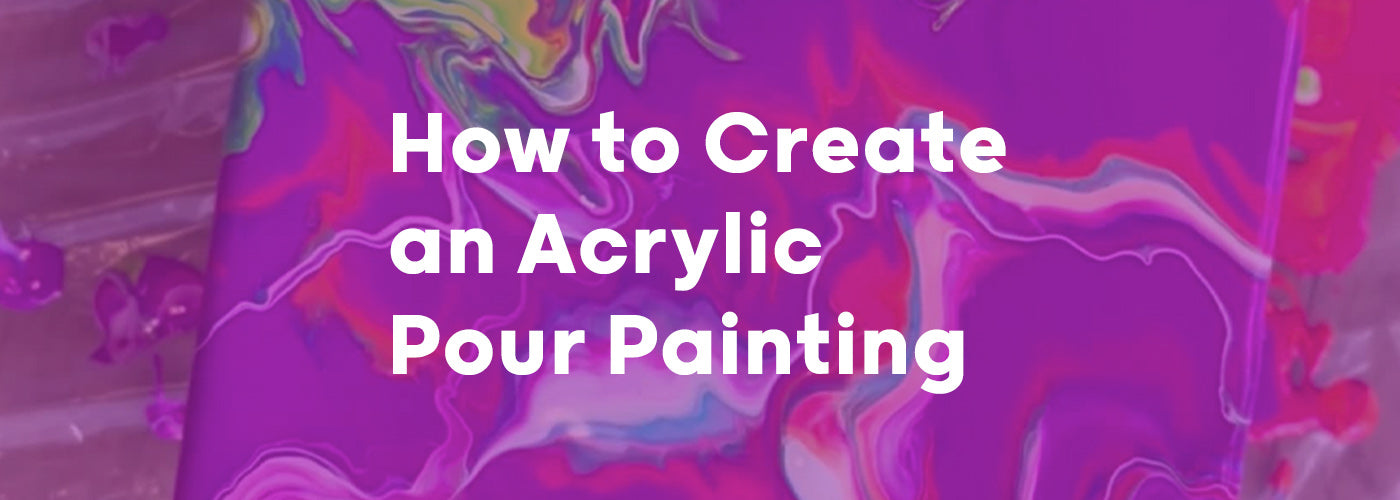 How to Create an Acrylic Pour Painting