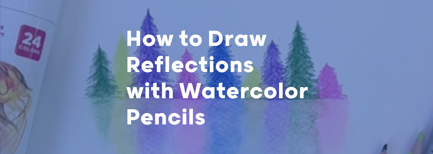 Draw Reflections with Watercolor Pencils: Project Idea