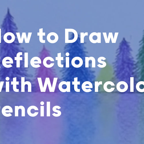 How to Draw Reflections with Watercolor Pencils